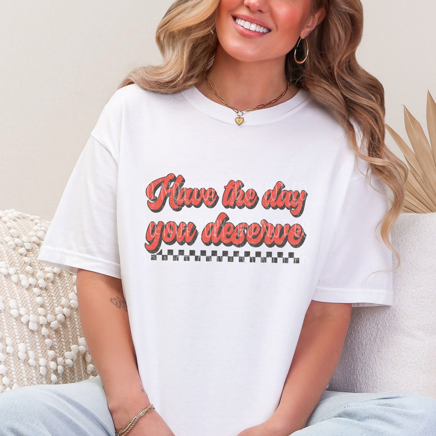 Have The Day You Deserve