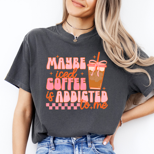 Maybe Iced Coffee Is Addicted To Me