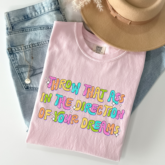 Throw That Ass In The Direction Of Your Dreams