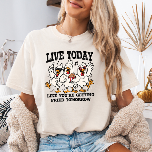 Live Today Like You Are Getting Fried