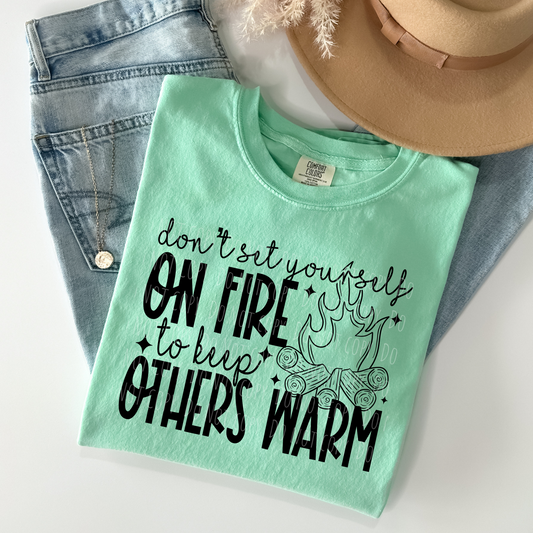 Don't Set Yourself On Fire To Keep Others Warm
