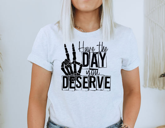 Have The Day You Deserve