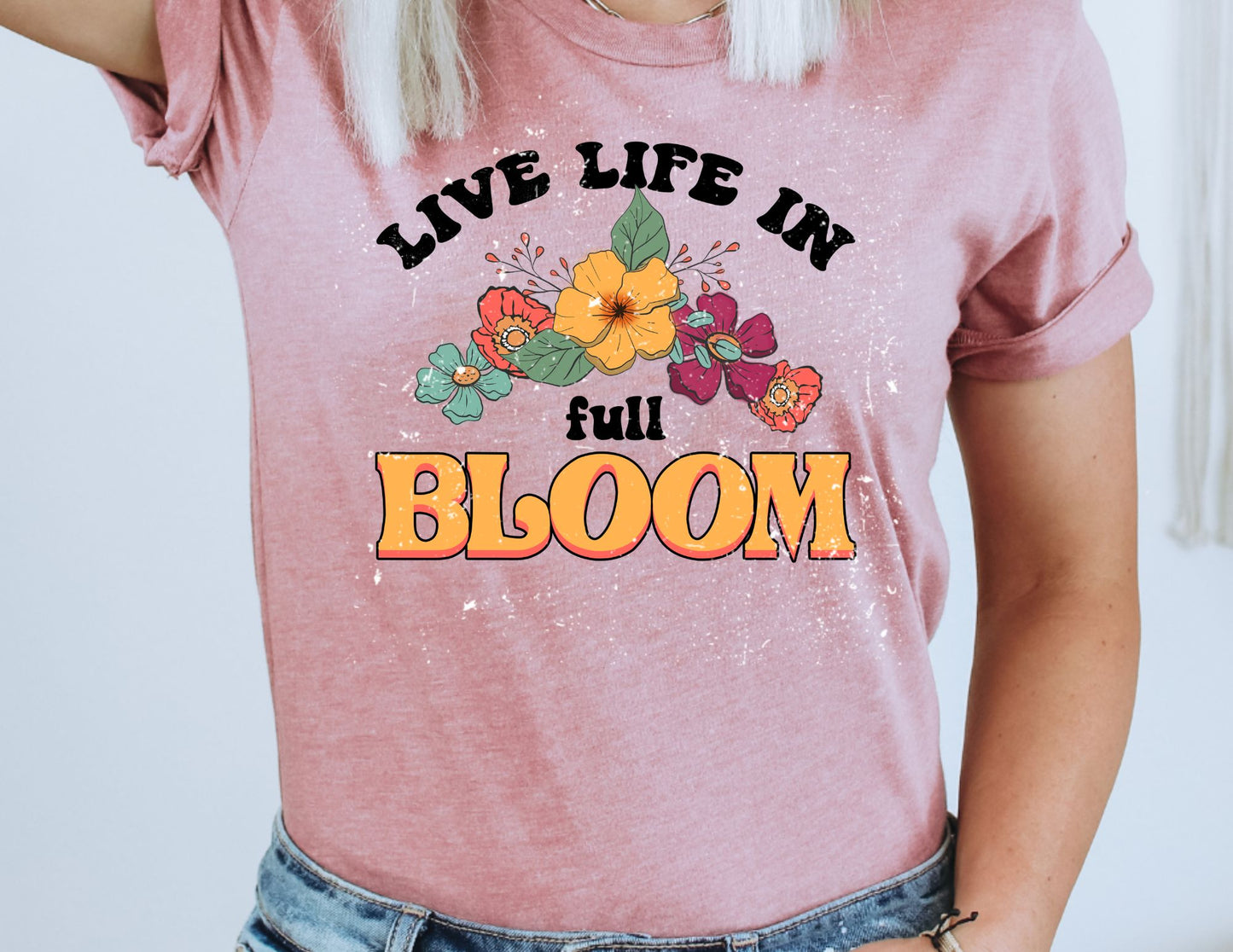 Live Life In Full Bloom DTF Transfer
